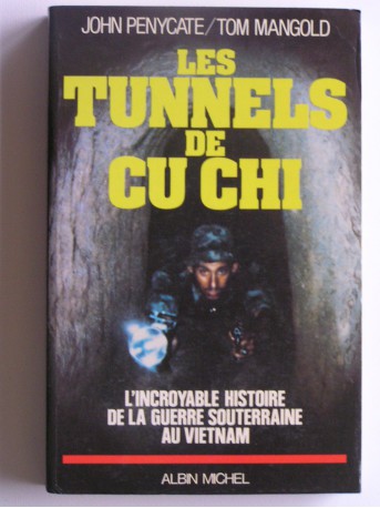 John Penycate - les tunnels de Cu Chi. L'incroyable histoire de la guerre souterraine au Vietnam