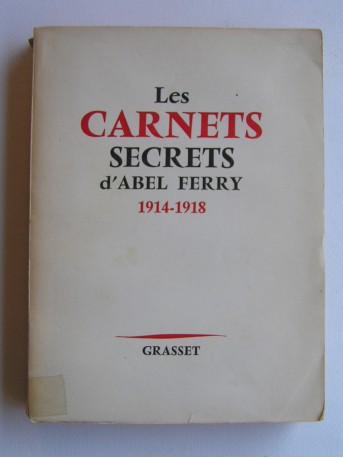 Abel Ferry - Les carnets secrets d'Abel Ferry. 1914 - 1918