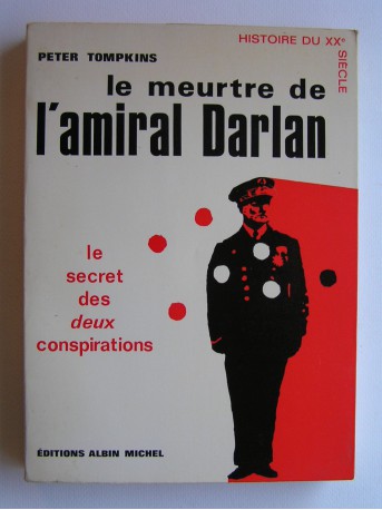 Peter Tompkins - Le meurtre de l'amiral Darlan. Le secret des deux conspirations