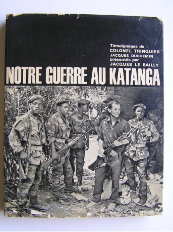 Colonel Roger Trinquier - Notre guerre au Katanga