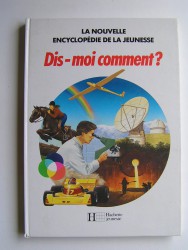 Collectif - La nouvelle encyclopédie de la jeunesse. Dis-moi comment?