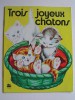 Gilberte Millour - Trois joyeux chatons
