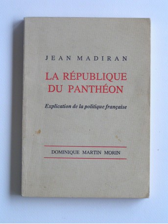 Jean Madiran - La république du Panthéon. Explication de la politique française