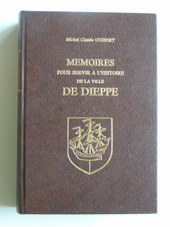 Michel Claude Guibert - Mémoires pour servir à l'Histoire de la ville de Dieppe