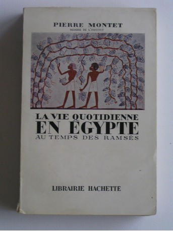 Pierre Montet - La vie quotidienne en Egypte au temps des Ramsès