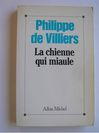Philippe de Villiers - La chienne qui miaule