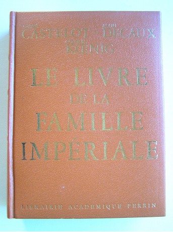 André Castelot, Alain Decaux et le général Koenig - Le livre de la famille impériale