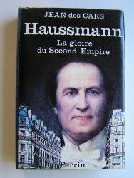 Jean des Cars - Haussmann. La gloire du Second Empire