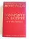 Jacques Benoist-Mechin - Bonaparte en Egypte ou le rêve inassouvi