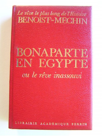 Jacques Benoist-Mechin - Bonaparte en Egypte ou le rêve inassouvi