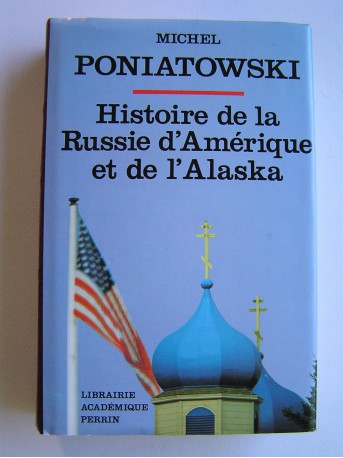 Michel Poniatowski - Histoire de la Russie d'Amérique et de l'Alaska