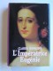 Claude Dufresne - L'Impératrice Eugénie ou le roman d'une ambitieuse