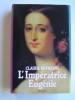 Claude Dufresne - L'Impératrice Eugénie ou le roman d'une ambitieuse - L'Impératrice Eugénie ou le roman d'une ambitieuse