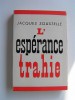 Jacques Soustelle - L'espérance trahie. 1958 - 1962 - L'espérance trahie. 1958 - 1962