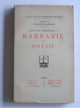 Charles Maurras - Barbarie et poésie. Vers un art intellectuel. Tome 1