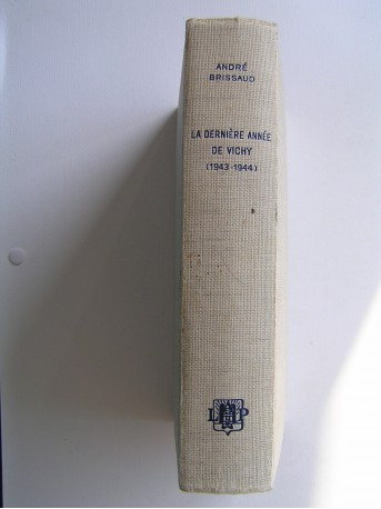 André Brissaud - La dernière année de Vichy. 1943 - 1944