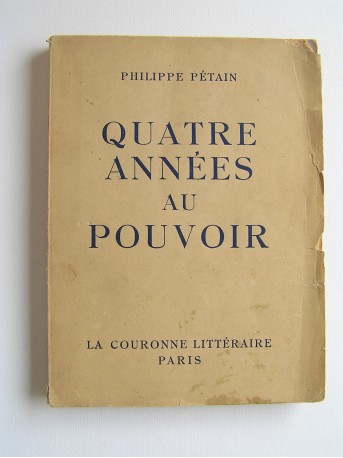 Maréchal Philippe Pétain - Quatre années au pouvoir