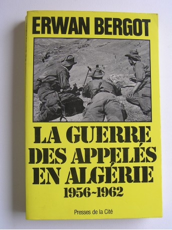 Erwan Bergot - La guerre des appelés en Algérie. 1956 - 1962. Tome 1.