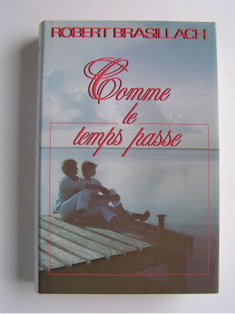 Robert Brasillach - Comme le temps passe