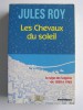 Jules Roy - Les chevaux du soleil. L'intégrale