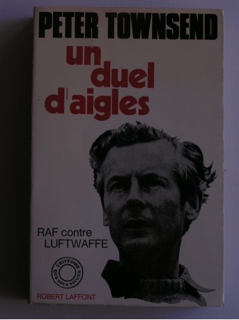 Peter Townsend - Un duel d'aigles. RAF contre LUTWAFE