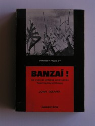 John Toland - Banzaï! Six mois de défaites américaines. Pearl harbor à Midway