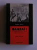 John Toland - Banzaï! Six mois de défaites américaines. Pearl harbor à Midway - Banzaï! Six mois de défaites américaines. Pearl harbor à Midway