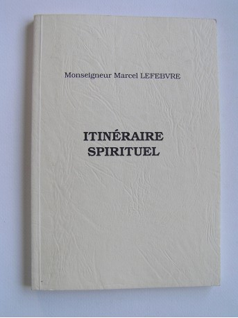 Monseigneur Marcel Lefèbvre - Itinéraire spirituel. A la suite de Saint Thomas d'Aquin dans sa Somme Théologique