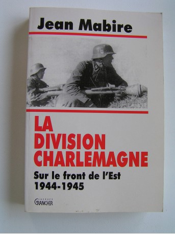 Jean Mabire - La division Charlemagne. Sur le front de l'Est. 1944 - 1945