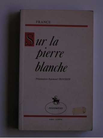 Anatole France - Sur la pierre blanche