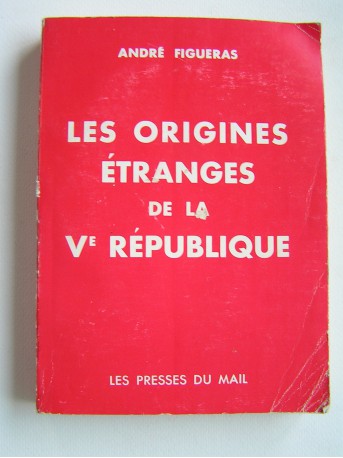 André Figueras - Les origines étranges de la Vème République