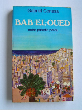 Gabriel Conesa - Bab-El-Oued, notre paradis perdu
