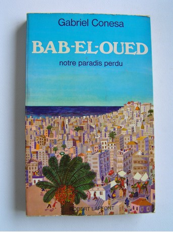Gabriel Conesa - Bab-El-Oued, notre paradis perdu
