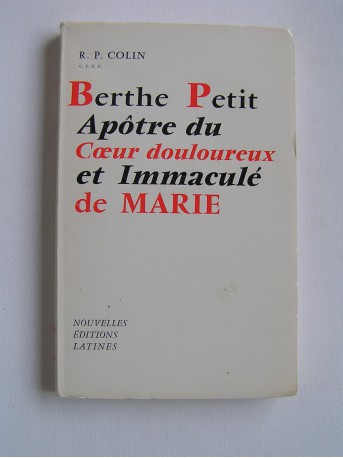 R.P. Colin - Berthe Petit, apôtre du Coeur douloureux et Immaculé de Marie