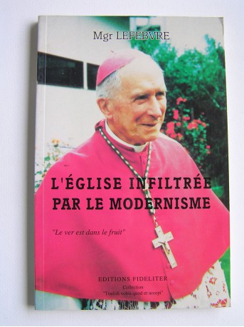 Monseigneur Marcel Lefèbvre - L'Eglise infiltrée par le modernisme. "Le ver est dans le fruit"
