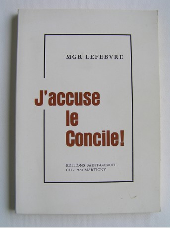 Monseigneur Marcel Lefèbvre - J'accuse le concile!