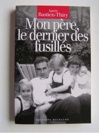 Agnès Bastien-Thiry - Mon père, le dernier des fusillés