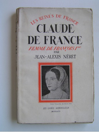 Jean-Alexis Néret - Claude de France, femme de François 1er
