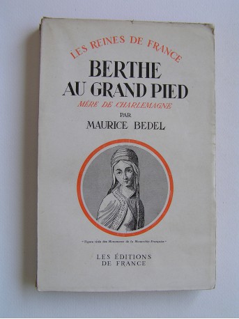 Maurice Bedel - Berthe au grand pied, mère de Charlemagne.