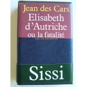 Jean des Cars - Elisabeth d'Autriche ou la fatalité