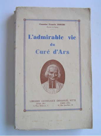 Chanoine Francis Trochu - L'admirable vie du Curé d'Ars