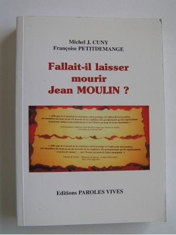 Michel J. Cuny et Françoise Petitdemange - Faillait-il laisser mourir Jean moulin?