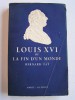 Bernard Faÿ - Louis XVI ou la fin d'un monde - Louis XVI ou la fin d'un monde