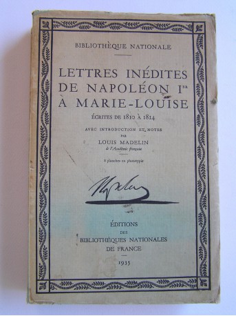 Napoléon - Lettres inédites de Napoléon 1er à Marie-Louise écrites de 1810 à 1814