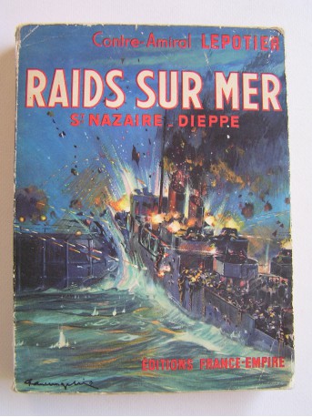 Contre-Amiral R. Lepotier - Raids sur mer. St Nazaire - Dieppe