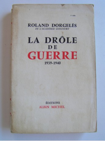 Roland Dorgelès - La Drôle de guerre. 1939 - 1940