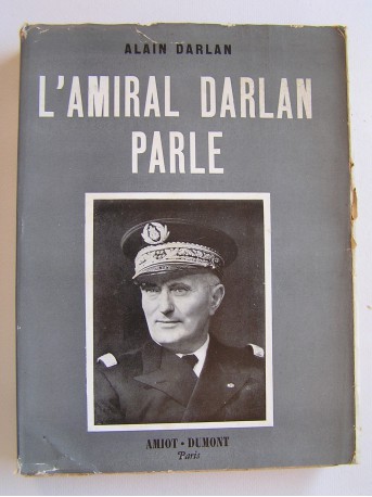 Alain Darlan - L'amiral Darlan parle