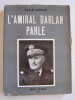 Alain Darlan - L'amiral Darlan parle - L'amiral Darlan parle