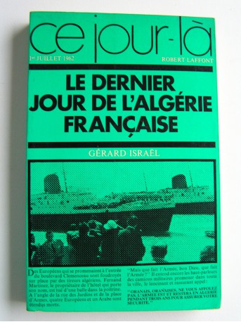 Gérard Israël - Le dernier jour de l'Algérie française. 1er juillet 1962