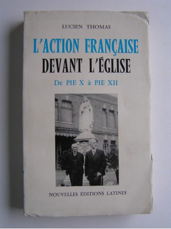 Lucien Thomas - L'Action française devant l'Eglise. De Pie X à Pie XII